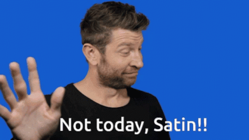 Man Saying Not Today Satin