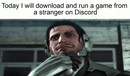 Man Saying Today I Will Download And Run A Game From A Stranger On Discord GIF