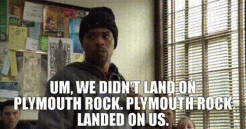 Man Saying Um We Didn't Land On Plymouth Rock GIF