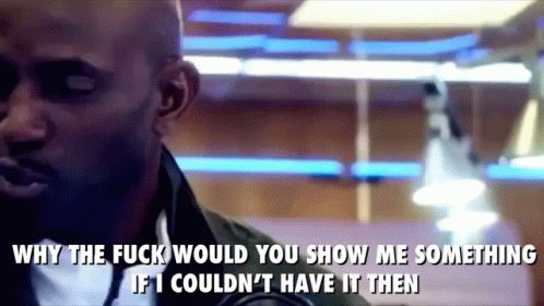 Man Saying Why The Fuck Would You Show Me Something If I Couldnt Have It GIF
