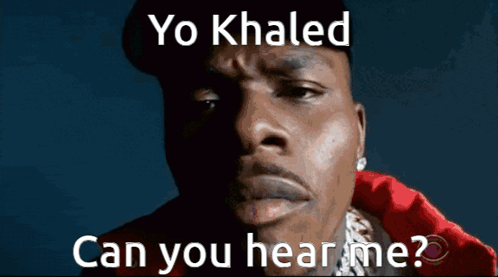 Man Saying Yo Khaled Can You Hear Me