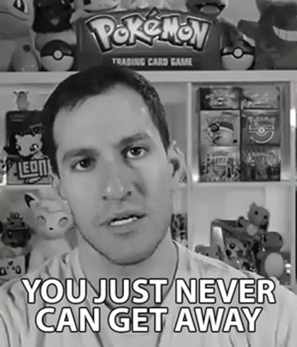 Man Saying You Just Never Can Get Away Pokemon Trading Card Game