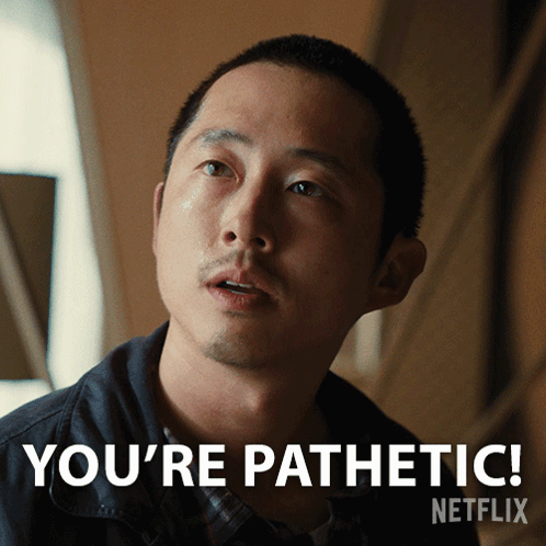 Man Saying You're Pathetic