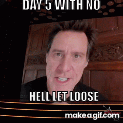 Man Says Day 5 With No Hell Let Loose GIF