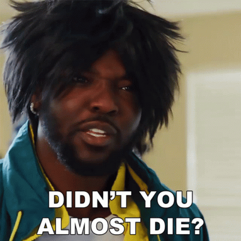 Man Says Didn't You Almost Die GIF