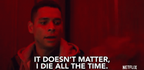 Man Says It Doesn't Matter I Die All The Time