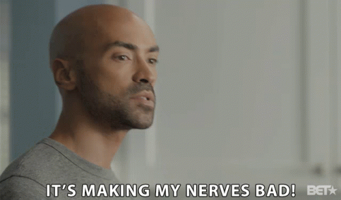 Man Says It's Making My Nerves Bad