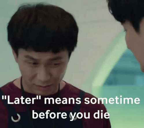 Man Says Later Means Sometimes Before You Die GIF