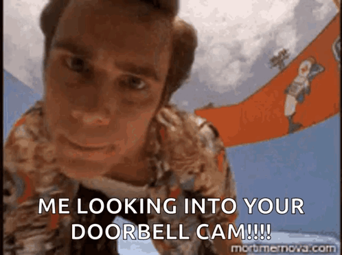 Man Says Me Looking Into Your Doorbell Cam GIF