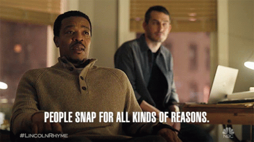 Man Says People Snap For All Kinds Reasons GIF