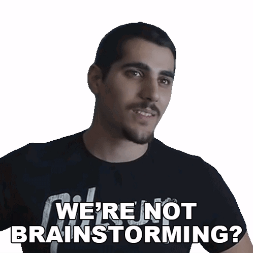 Man Says We're Not Brainstorming GIF