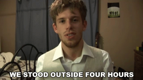 Man Says We Stood Outside Four Hours GIF