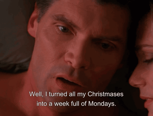 Man Says Well I Turned All My Christmases Into A Week Full Of Mondays To Woman GIF