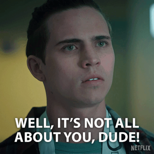 Man Says Well It's Not All About You Dude Netflix Ad