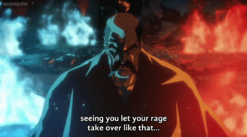 Man Seeing You Let Your Rage Take Over Like That