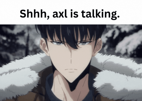 Man Shhh Axl Is Talking