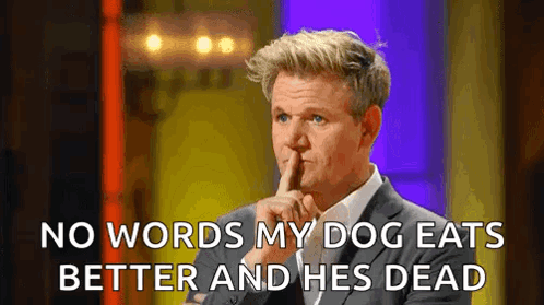 Man Shushing No Words My Dog Eats Better And He's Dead GIF