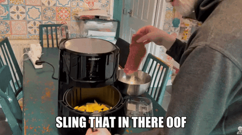 Man Sling That In There Oof Air Fryer