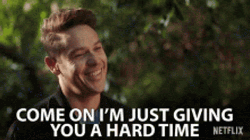 Man Smiling Says Come On I'm Just Giving You a Hard Time Netflix