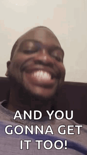 Man Smiling With You Gonna Get It Too