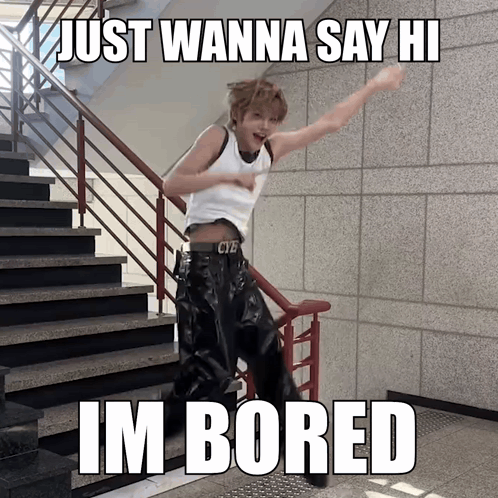 Man Standing On Stairs Saying Just Wanna Say Hi Im Bored GIF