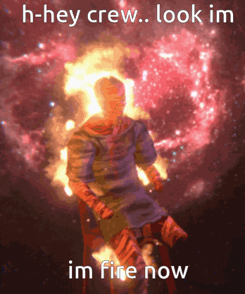 Man Surrounded by Fire Saying h-hey crew look im im fire now