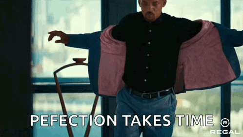 Man Taking Off Jacket Saying Perfection Takes Time