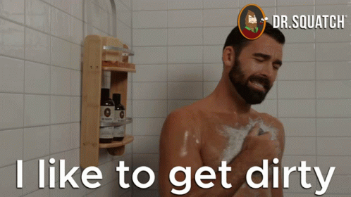 Man Taking Shower Saying I Like to Get Dirty