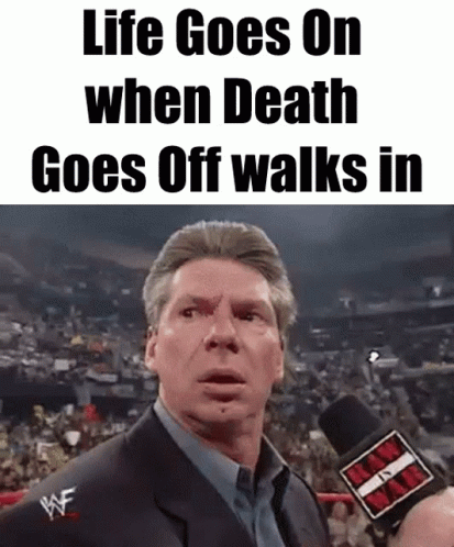 Man Talking Into Microphone Life Goes On When Death Goes Off Walks In On The Bottom