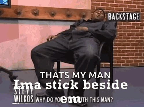 Man That's My Man I'm A Stick Beside