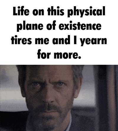 Man Tired of Physical Plane Yearns for More
