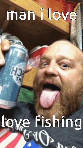 Man Tongue Out With Beer Can Saying Man I Love Love Fishing