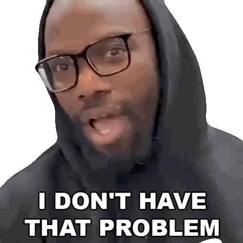 Man Wearing Glasses and Hoodie Saying I Don't Have That Problem