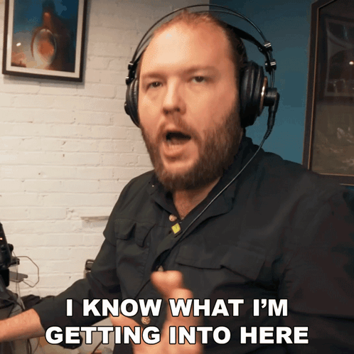 Man Wearing Headphones Saying I Know What I'm Getting Into