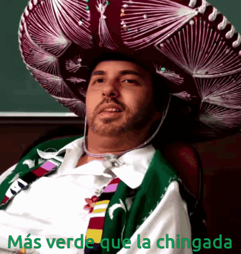 Man Wearing Sombrero Mas Verde Que La Chingada