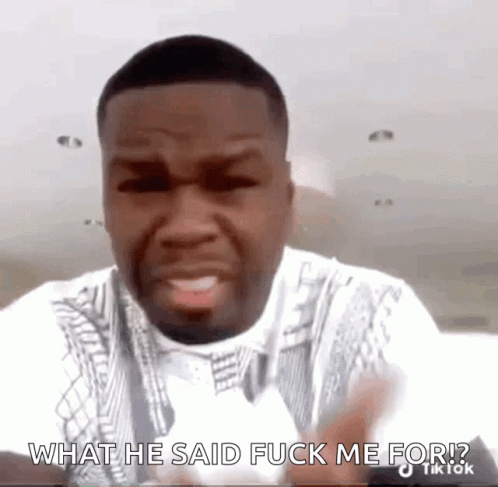 Man What He Said Fuck Me For