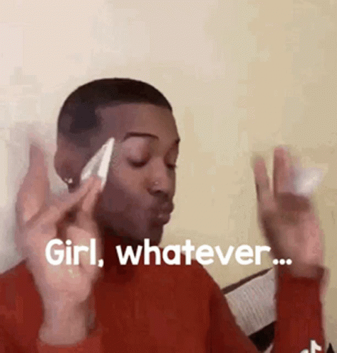 Man Wiping Face With Napkin Saying Girl Whatever