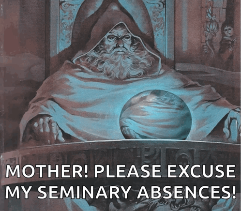 Man With Beard and Crystal Ball Saying Mother Please Excuse My Seminary Absences