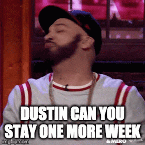 Man With Beard in Hat Says Dustin Can You Stay One More Week