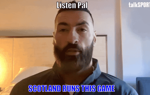 Man With Beard Says Listen Pal Scotland Runs This Game GIF