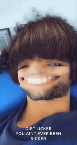 Man with Beard Smiling Dirt Licker You Aint Ever Been Sicker