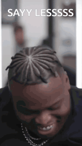 Man with Braids Saying Say Less