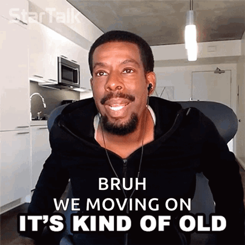 Man With Bruh We Moving On It's Kind of Old
