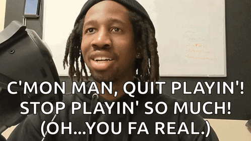 Man With Dreadlocks Says C Mon Man Quit Playin Stop Playin So Much Oh You Fa Real