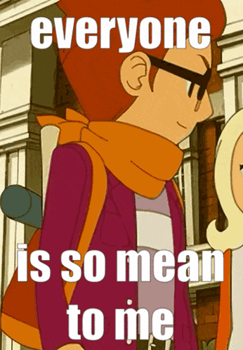 Man With Glasses and Scarf Says Everyone Is So Mean to Me