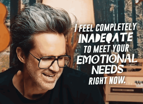 Man With Glasses Says I Feel Completely Inadequate to Meet Your Emotional Needs