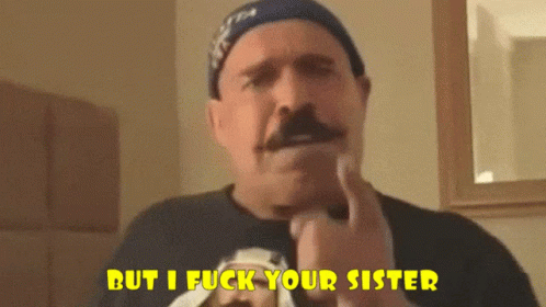 Man with Hat and Mustache Saying But I Fuck Your Sister