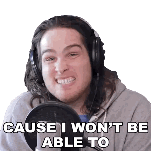 Man With Headphones Saying I Won't Be Able