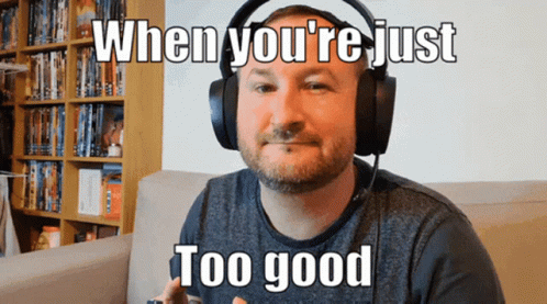 Man With Headphones Saying When You're Just Too Good