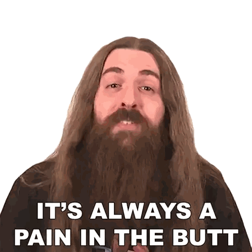 Man with Long Hair and Beard Saying Always a Pain in the Butt